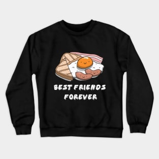 Best friends forever eggs and bacon Crewneck Sweatshirt